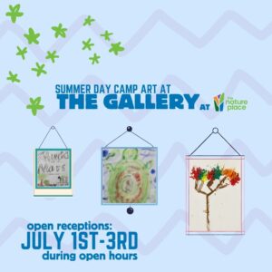 Summer Day Camps Art Show at The Gallery at The Nature Place